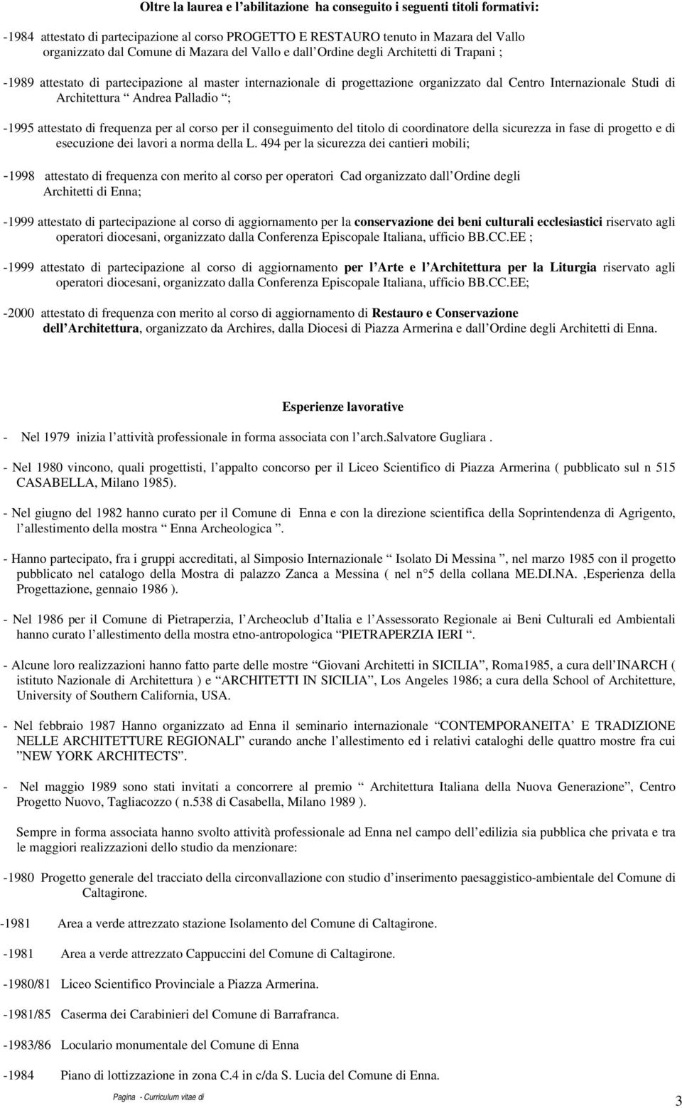 Palladio ; -1995 attestato di frequenza per al corso per il conseguimento del titolo di coordinatore della sicurezza in fase di progetto e di esecuzione dei lavori a norma della L.