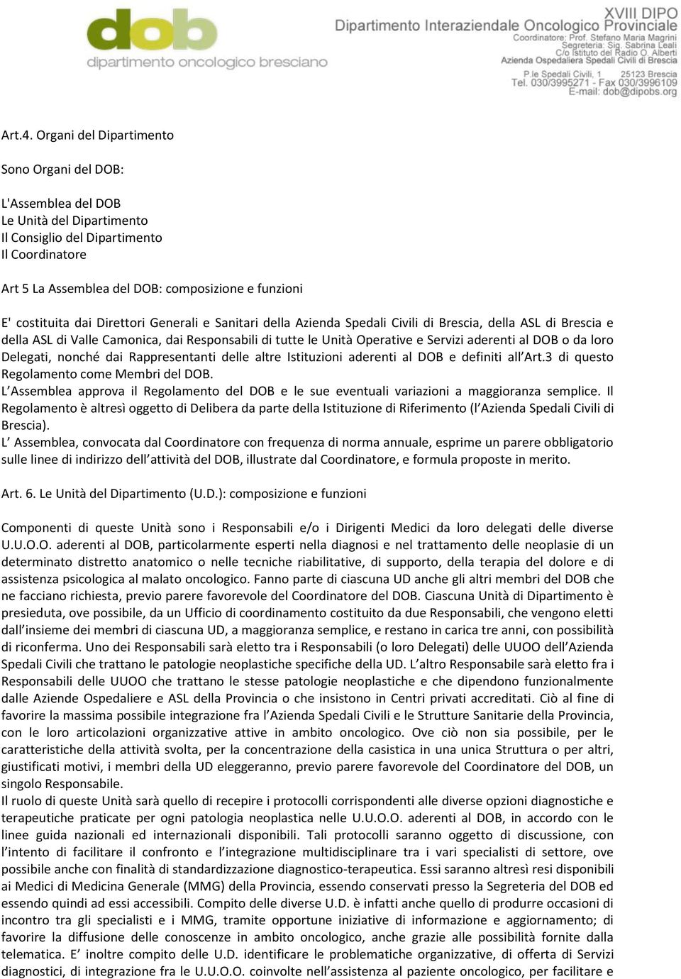 costituita dai Direttori Generali e Sanitari della Azienda Spedali Civili di Brescia, della ASL di Brescia e della ASL di Valle Camonica, dai Responsabili di tutte le Unità Operative e Servizi