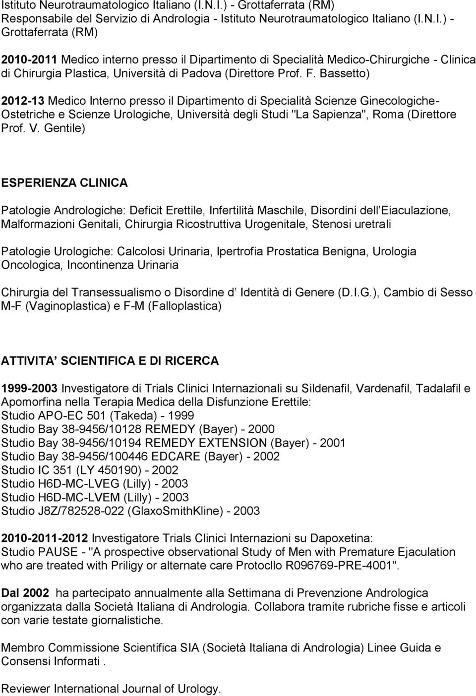 Gentile) ESPERIENZA CLINICA Patologie Andrologiche: Deficit Erettile, Infertilità Maschile, Disordini dell Eiaculazione, Malformazioni Genitali, Chirurgia Ricostruttiva Urogenitale, Stenosi uretrali