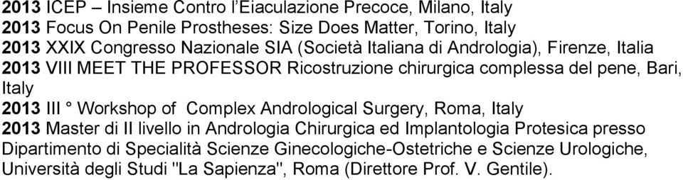 2013 III Workshop of Complex Andrological Surgery, Roma, Italy 2013 Master di II livello in Andrologia Chirurgica ed Implantologia Protesica presso
