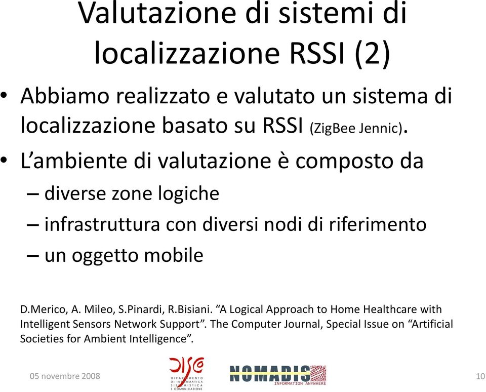 L ambiente di valutazione è composto da diverse zone logiche infrastruttura con diversi nodi di riferimento un oggetto