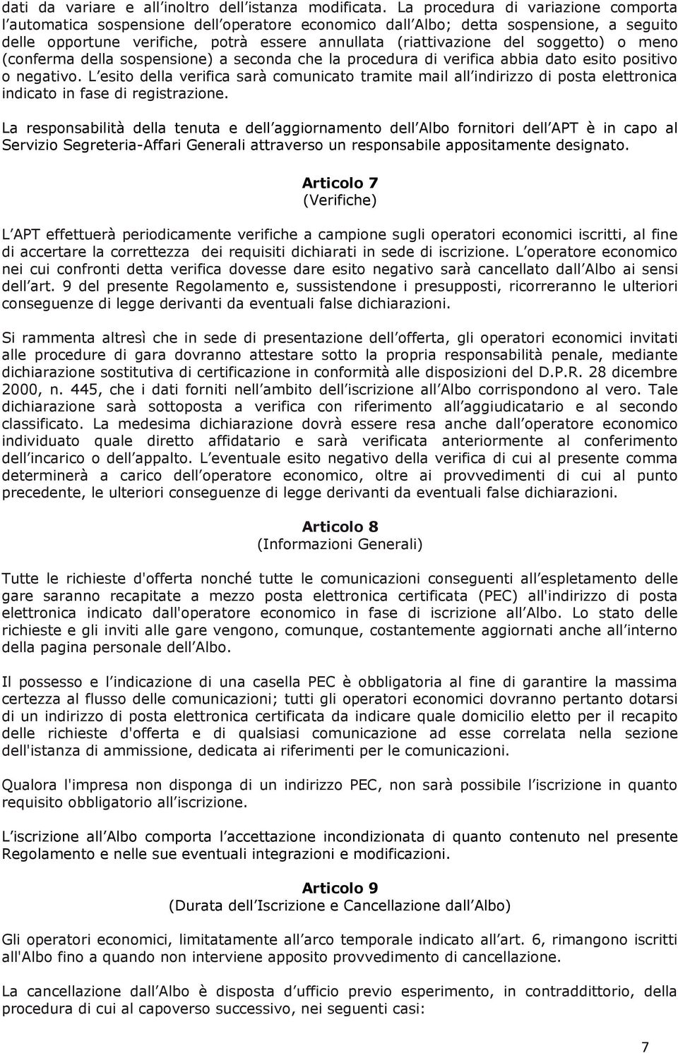 soggetto) o meno (conferma della sospensione) a seconda che la procedura di verifica abbia dato esito positivo o negativo.