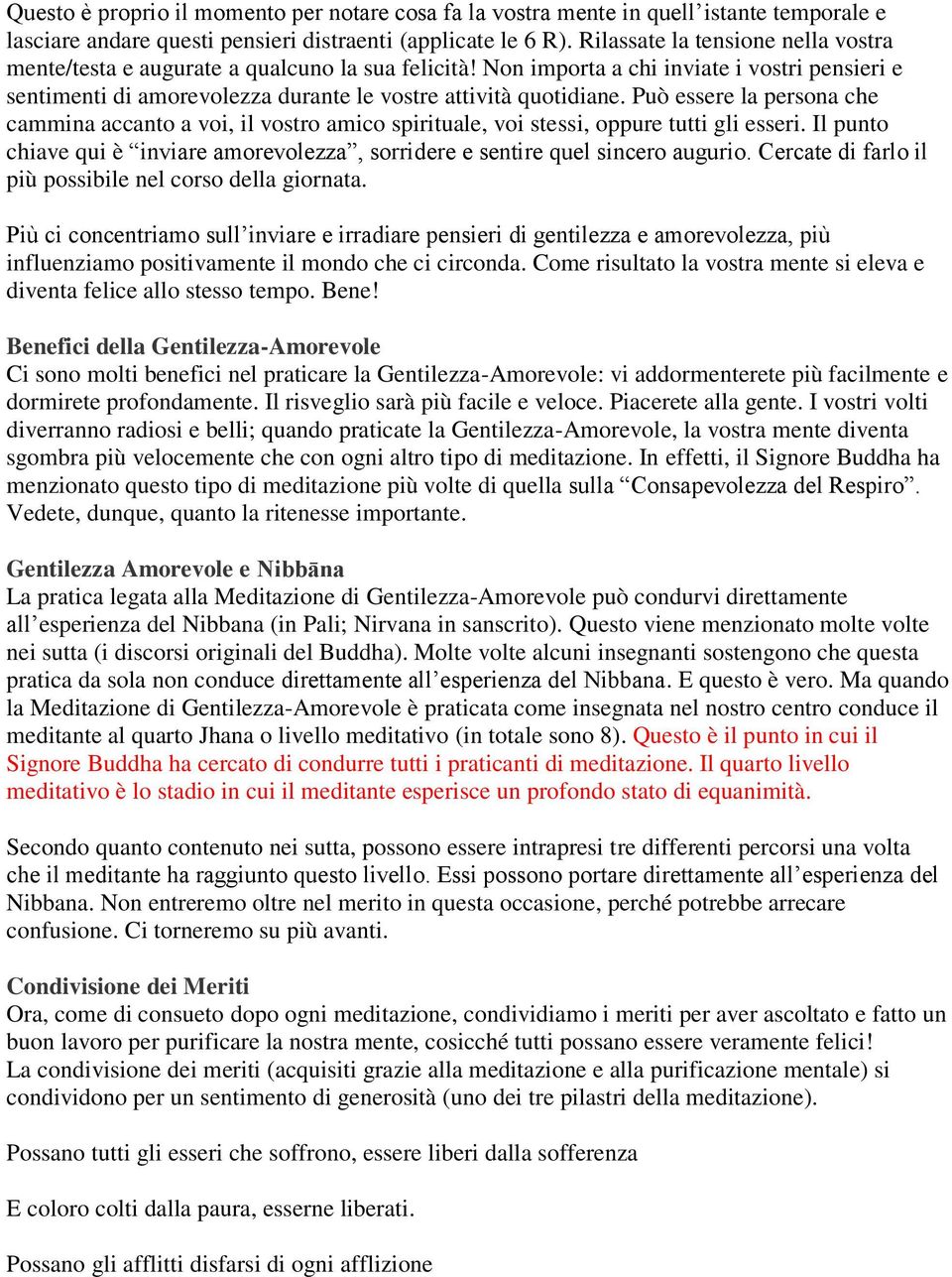 Può essere la persona che cammina accanto a voi, il vostro amico spirituale, voi stessi, oppure tutti gli esseri. Il punto chiave qui è inviare amorevolezza, sorridere e sentire quel sincero augurio.