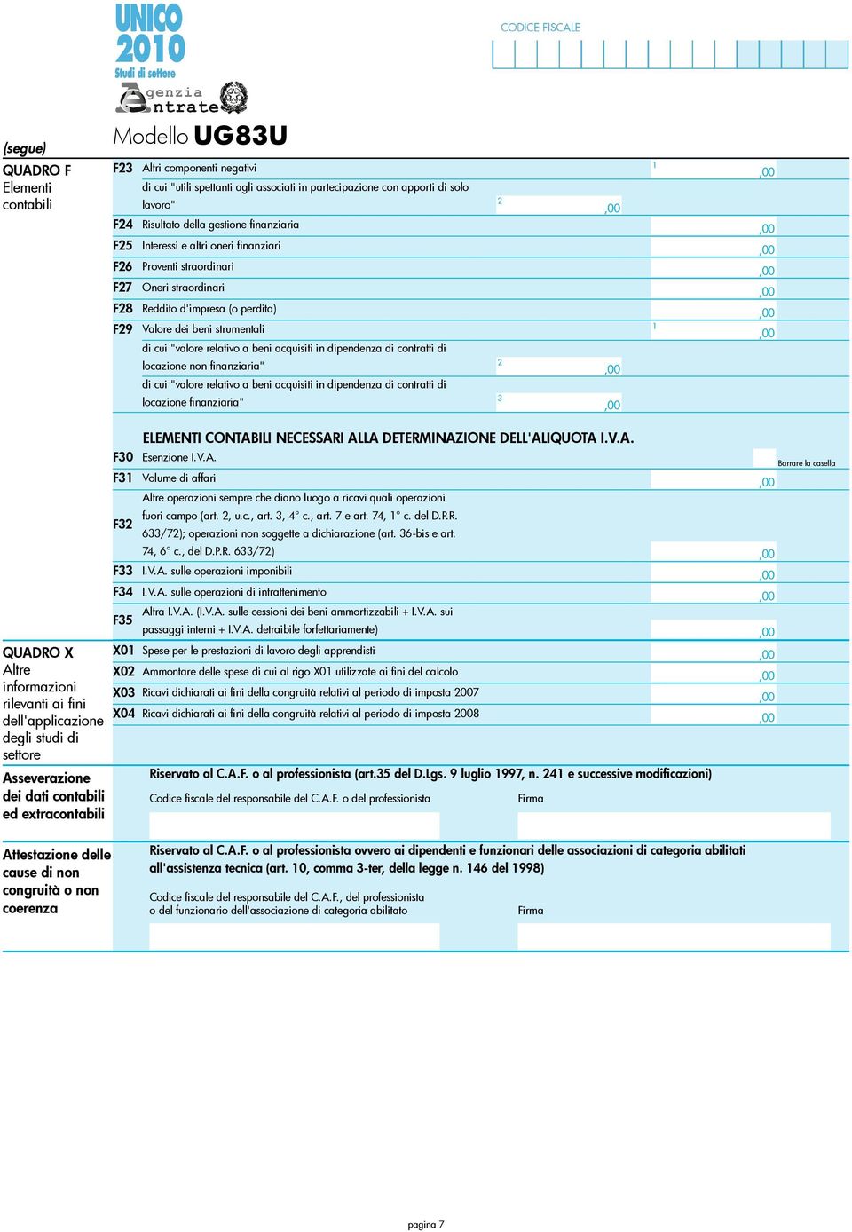 dipendenza di contratti di locazione non finanziaria" di cui "valore relativo a beni acquisiti in dipendenza di contratti di 3 locazione finanziaria" QUADRO X Altre informazioni rilevanti ai fini