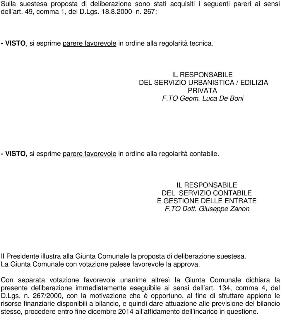 Luca De Boni - VISTO, si esprime parere favorevole in ordine alla regolarità contabile. IL RESPONSABILE DEL SERVIZIO CONTABILE E GESTIONE DELLE ENTRATE F.TO Dott.