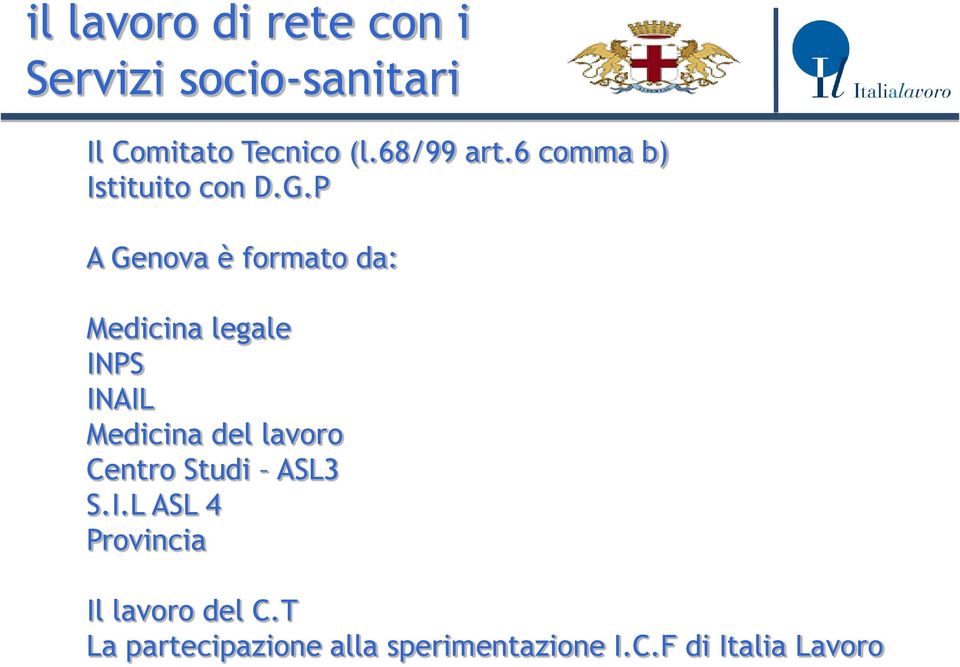 P A Genova è formato da: Medicina legale INPS INAIL Medicina del lavoro