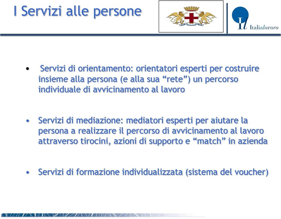 mediatori esperti per aiutare la persona a realizzare il percorso di avvicinamento al lavoro