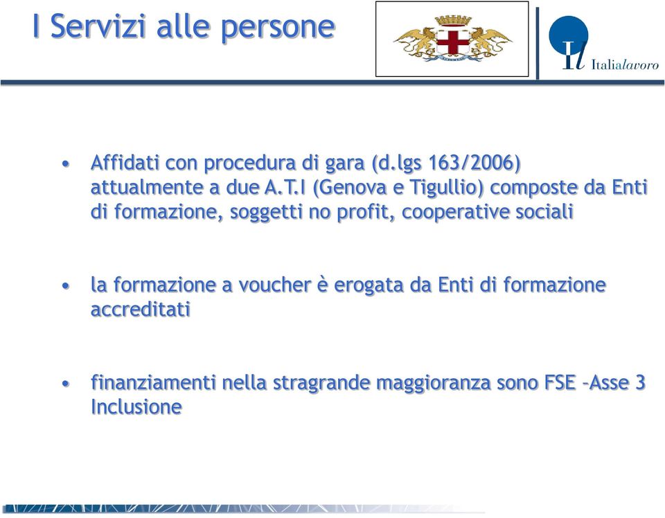 I (Genova e Tigullio) composte da Enti di formazione, soggetti no profit,