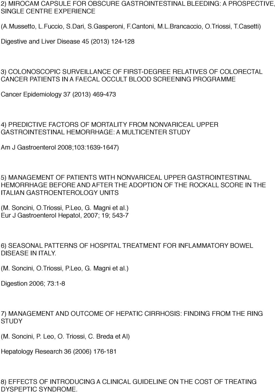 Epidemiology 37 (2013) 469-473 4) PREDICTIVE FACTORS OF MORTALITY FROM NONVARICEAL UPPER GASTROINTESTINAL HEMORRHAGE: A MULTICENTER STUDY Am J Gastroenterol 2008;103:1639-1647) 5) MANAGEMENT OF