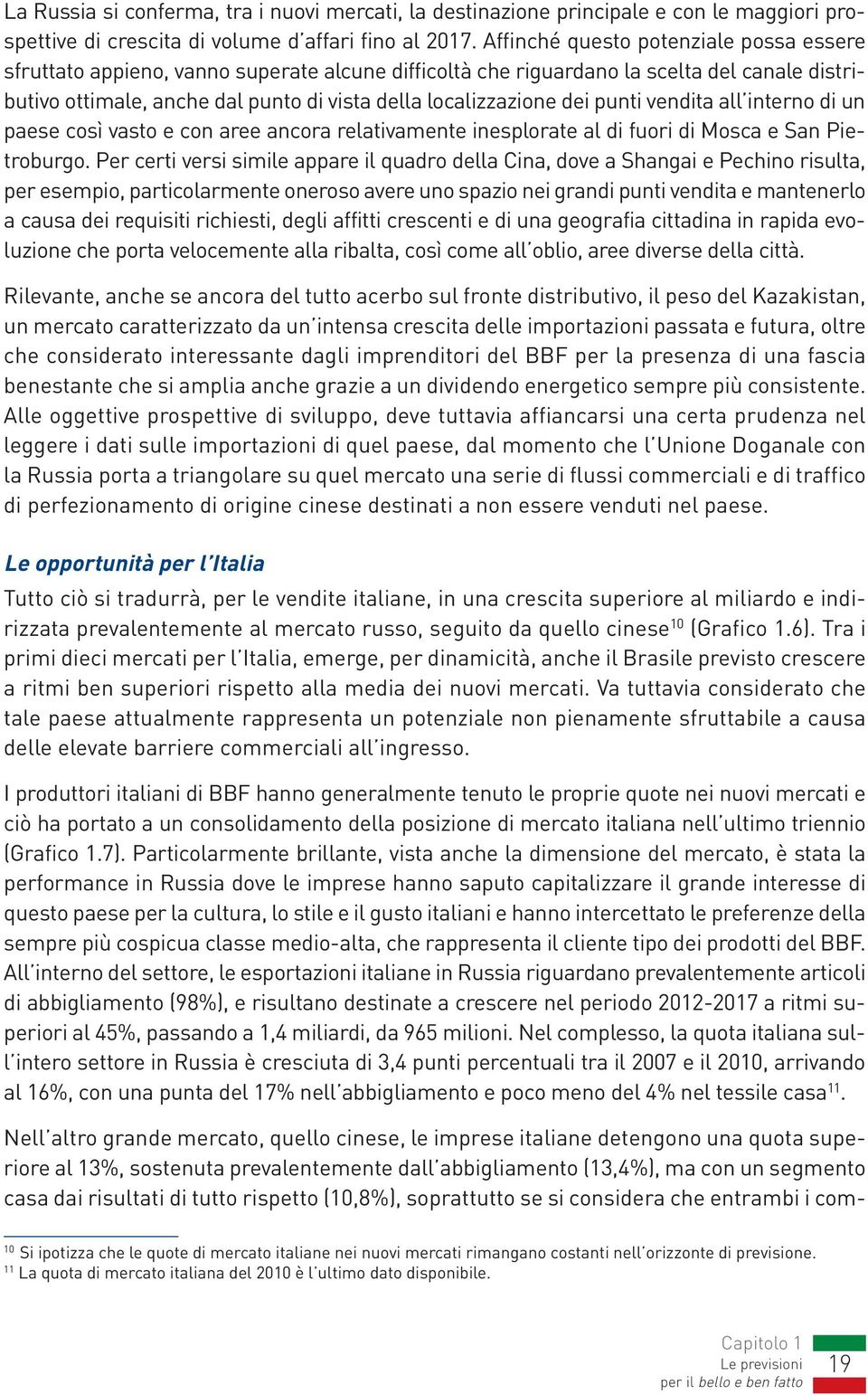 dei punti vendita all interno di un paese così vasto e con aree ancora relativamente inesplorate al di fuori di Mosca e San Pietroburgo.