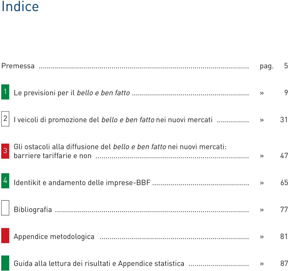 ..» 31 3 Gli ostacoli alla diffusione del bello e ben fatto nei nuovi mercati: barriere tariffarie e non.