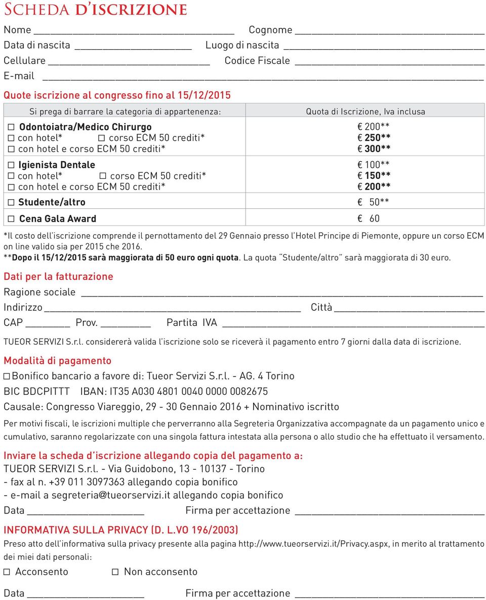 con hotel e corso ECM 50 crediti* 100** 150** 200** Studente/altro 50** Cena Gala Award 60 *Il costo dell iscrizione comprende il pernottamento del 29 Gennaio presso l Hotel Principe di Piemonte,