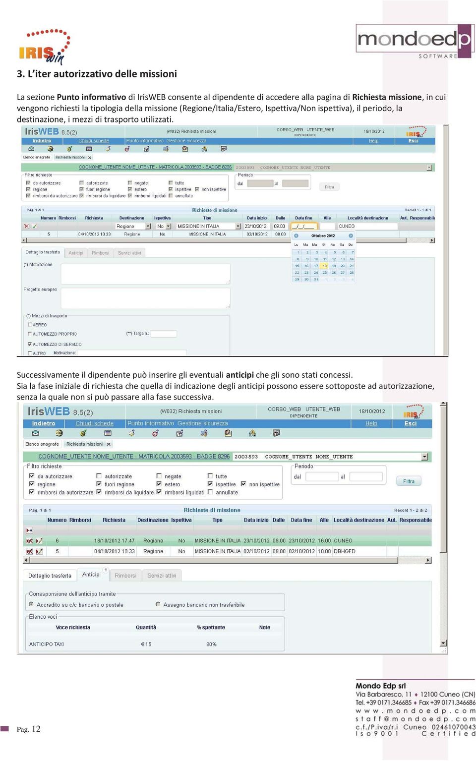 mezzi di trasporto utilizzati. Successivamente il dipendente può inserire gli eventuali anticipi che gli sono stati concessi.