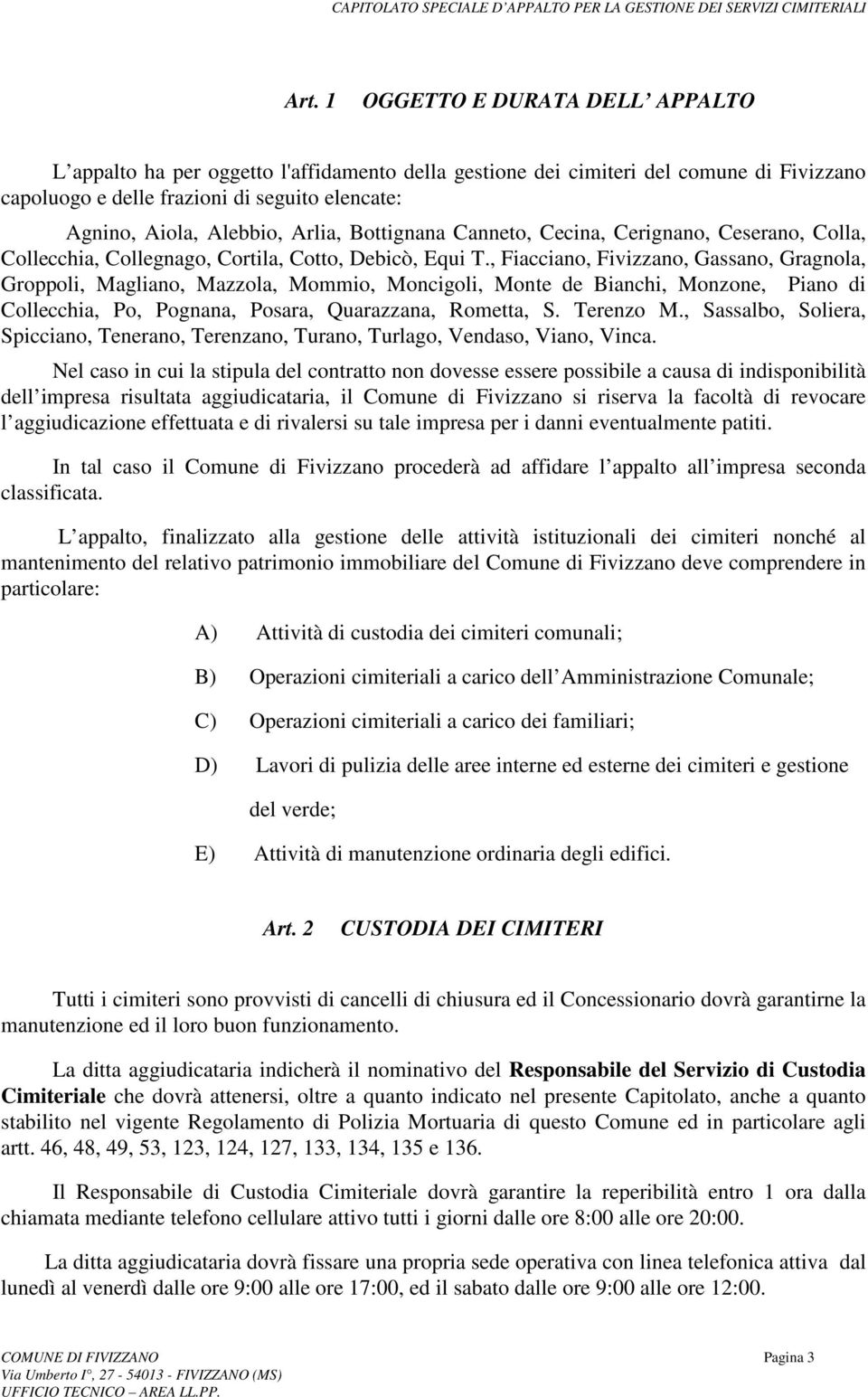 , Fiacciano, Fivizzano, Gassano, Gragnola, Groppoli, Magliano, Mazzola, Mommio, Moncigoli, Monte de Bianchi, Monzone, Piano di Collecchia, Po, Pognana, Posara, Quarazzana, Rometta, S. Terenzo M.