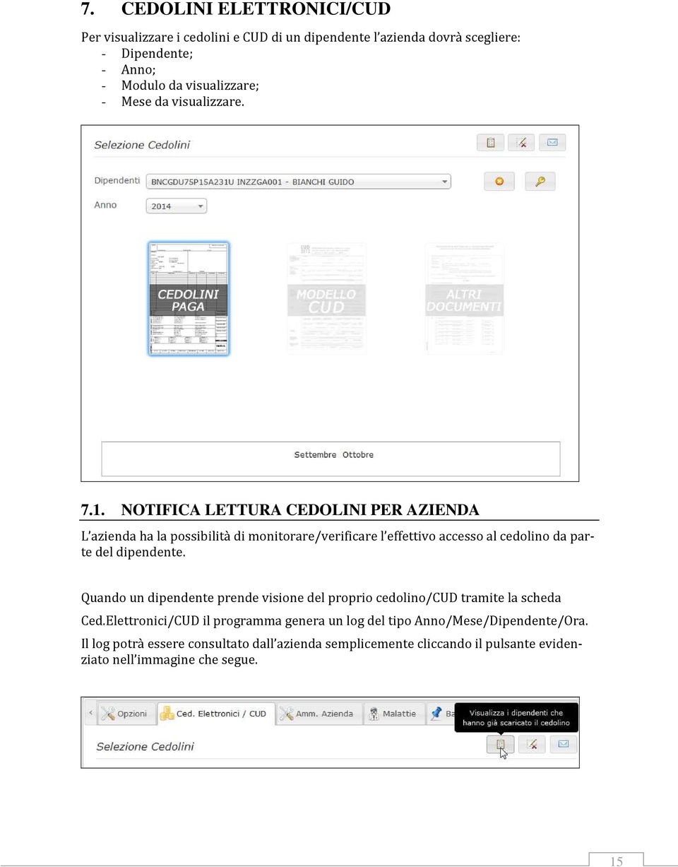 NOTIFICA LETTURA CEDOLINI PER AZIENDA L azienda ha la possibilità di monitorare/verificare l effettivo accesso al cedolino da parte del dipendente.