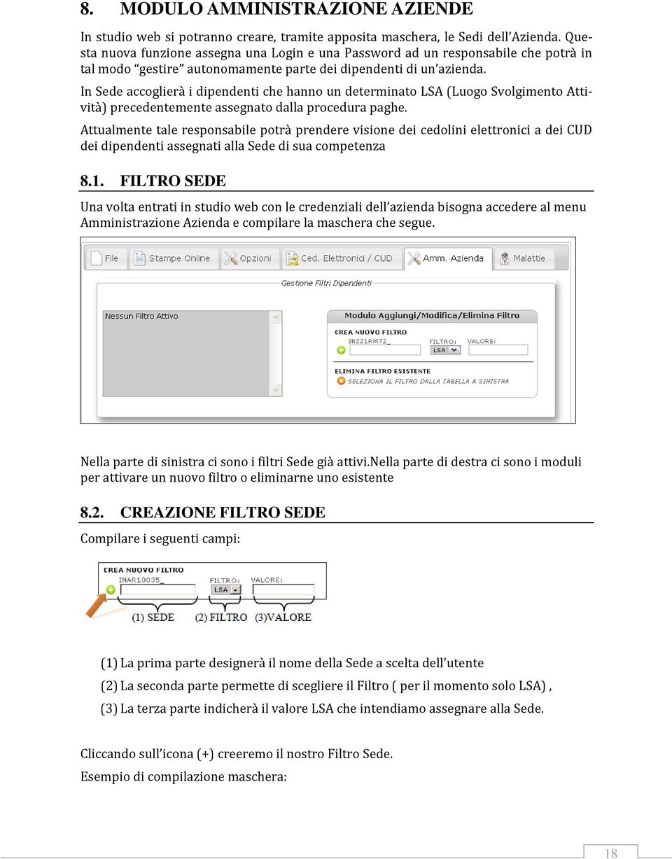 In Sede accoglierà i dipendenti che hanno un determinato LSA (Luogo Svolgimento Attività) precedentemente assegnato dalla procedura paghe.