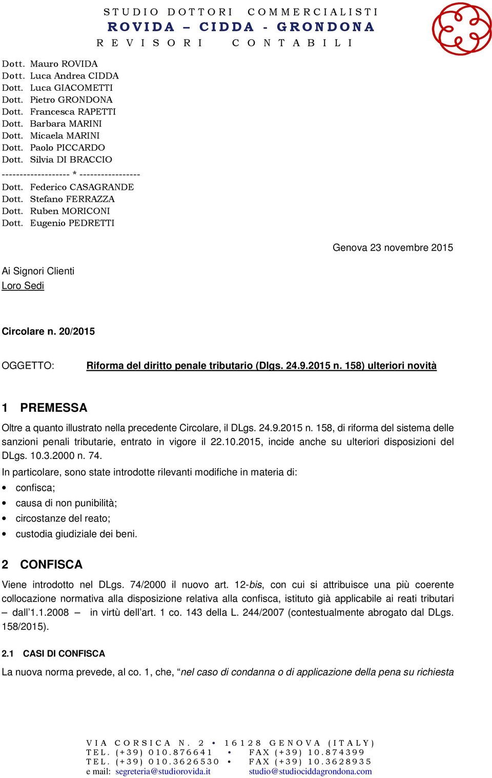 Eugenio PEDRETTI Ai Signori Clienti Loro Sedi STUDIO DOTTORI COMMERCIALISTI Genova 23 novembre 2015 Circolare n. 20/2015 OGGETTO: Riforma del diritto penale tributario (Dlgs. 24.9.2015 n.