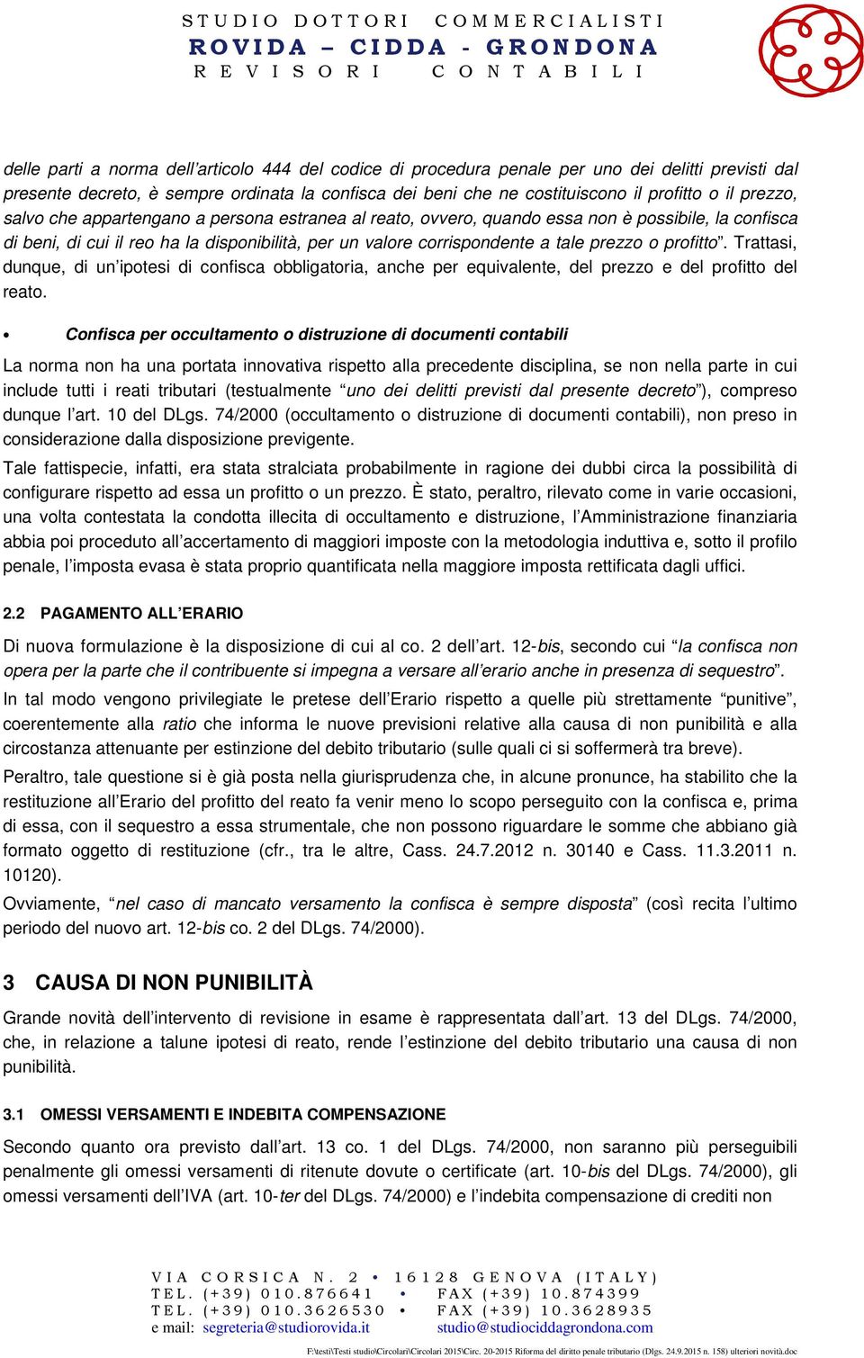 profitto. Trattasi, dunque, di un ipotesi di confisca obbligatoria, anche per equivalente, del prezzo e del profitto del reato.