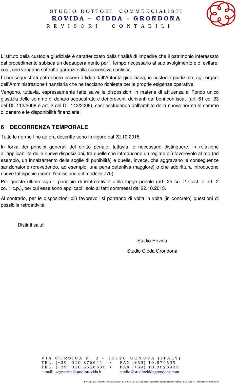 I beni sequestrati potrebbero essere affidati dall Autorità giudiziaria, in custodia giudiziale, agli organi dell Amministrazione finanziaria che ne facciano richiesta per le proprie esigenze