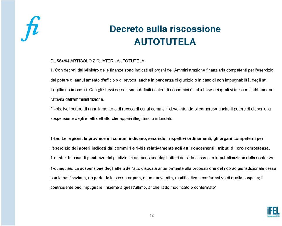 giudizio o in caso di non impugnabilità, degli atti illegittimi o infondati.