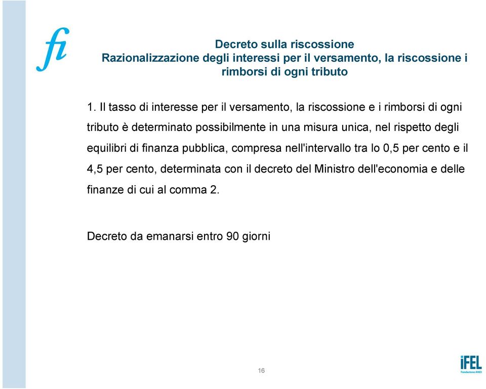 misura unica, nel rispetto degli equilibri di finanza pubblica, compresa nell'intervallo tra lo 0,5 per cento e il 4,5 per