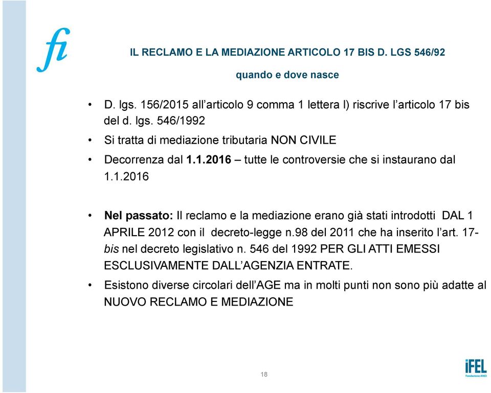 98 del 2011 che ha inserito l art. 17- bis nel decreto legislativo n. 546 del 1992 PER GLI ATTI EMESSI ESCLUSIVAMENTE DALL AGENZIA ENTRATE.