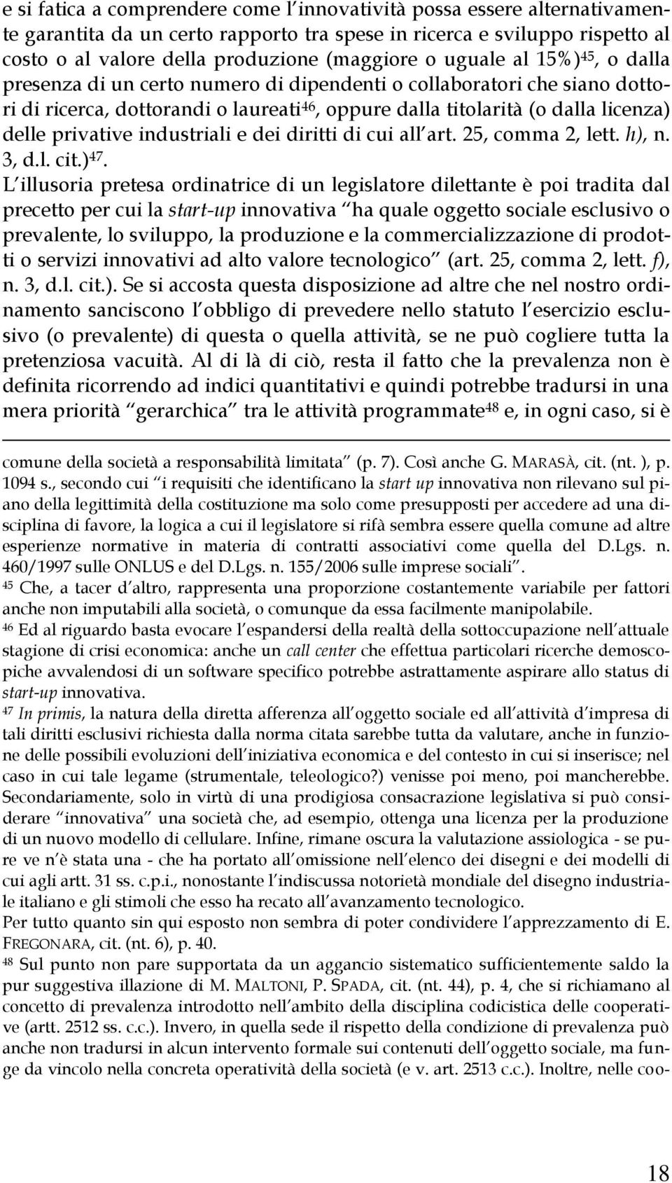 industriali e dei diritti di cui all art. 25, comma 2, lett. h), n. 3, d.l. cit.) 47.