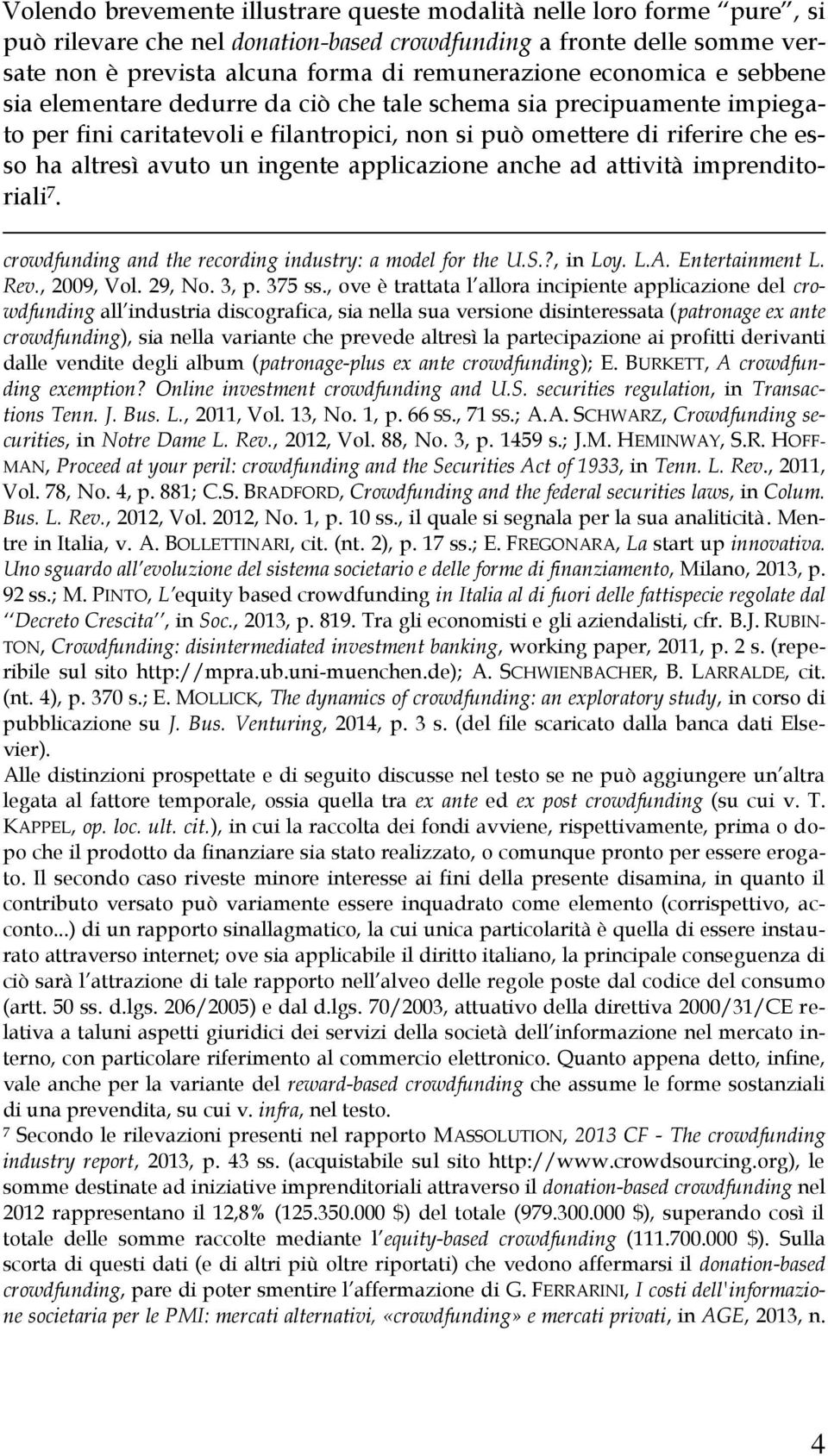 ingente applicazione anche ad attività imprenditoriali 7. crowdfunding and the recording industry: a model for the U.S.?, in Loy. L.A. Entertainment L. Rev., 2009, Vol. 29, No. 3, p. 375 ss.