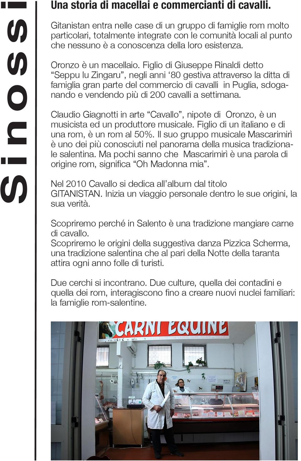 Figlio di Giuseppe Rinaldi detto Seppu lu Zingaru, negli anni 80 gestiva attraverso la ditta di famiglia gran parte del commercio di cavalli in Puglia, sdoganando e vendendo più di 200 cavalli a