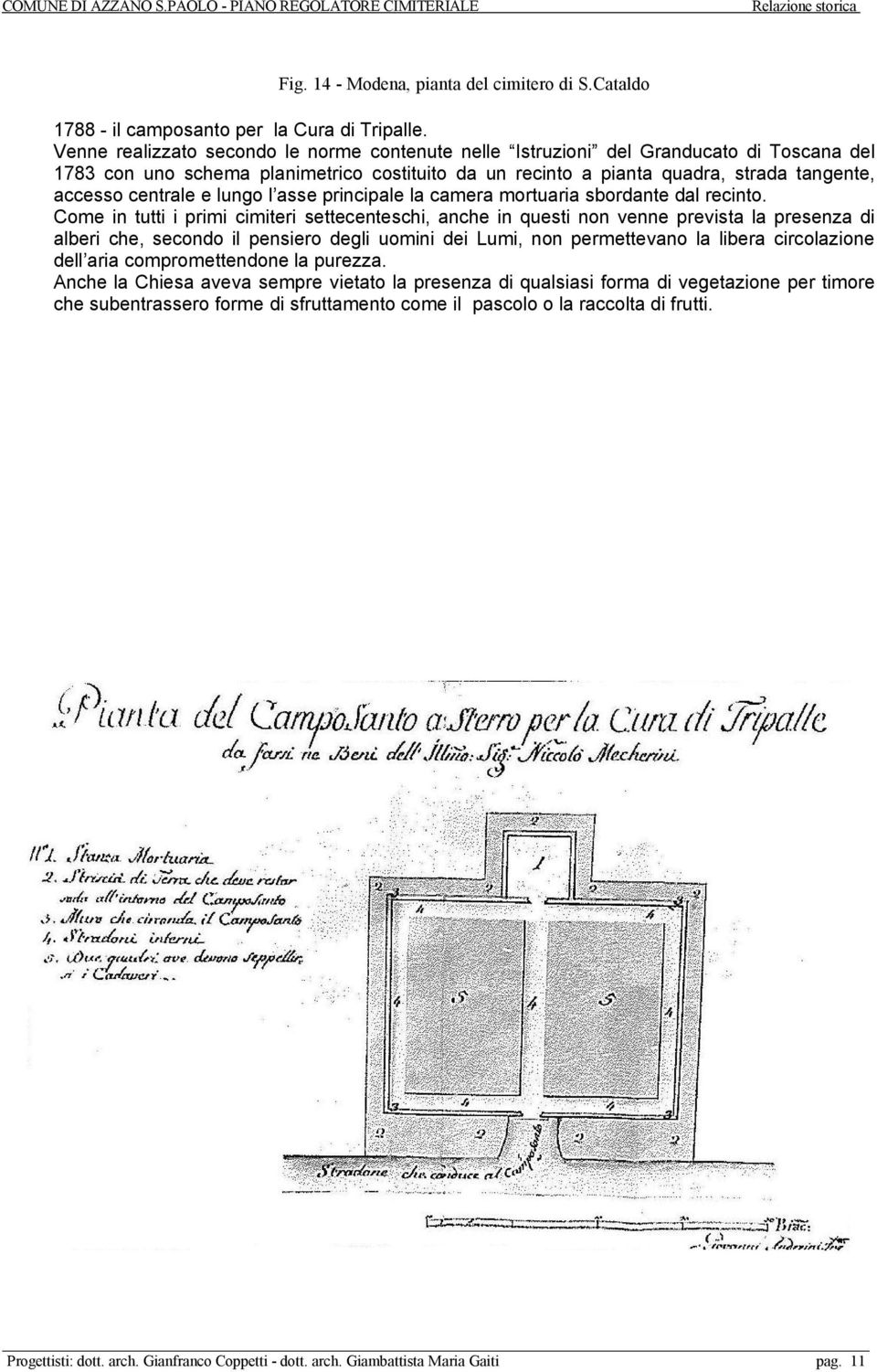 centrale e lungo l asse principale la camera mortuaria sbordante dal recinto.