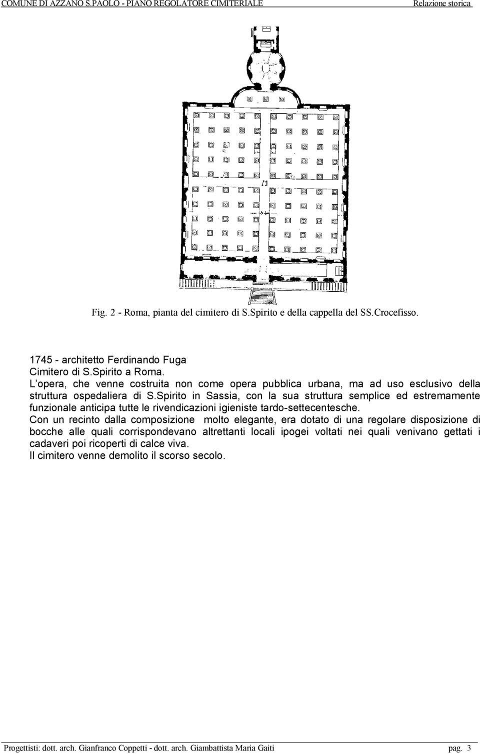 Spirito in Sassia, con la sua struttura semplice ed estremamente funzionale anticipa tutte le rivendicazioni igieniste tardo-settecentesche.