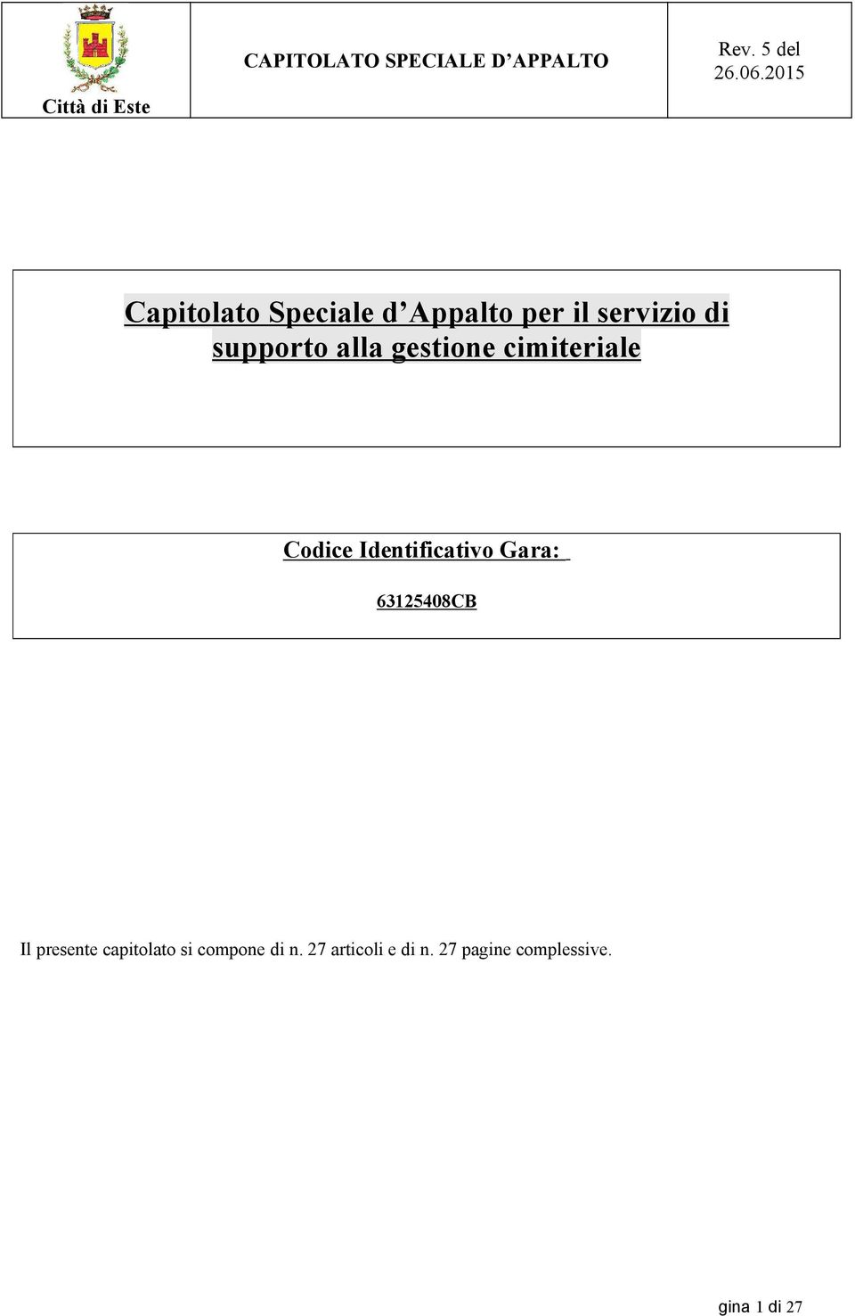 Identificativo Gara: 63125408CB Il presente capitolato