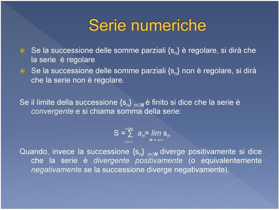 Se il limite della successione {s n } n N è finito si dice che la serie è convergente e si chiama somma della serie: + S = a n =