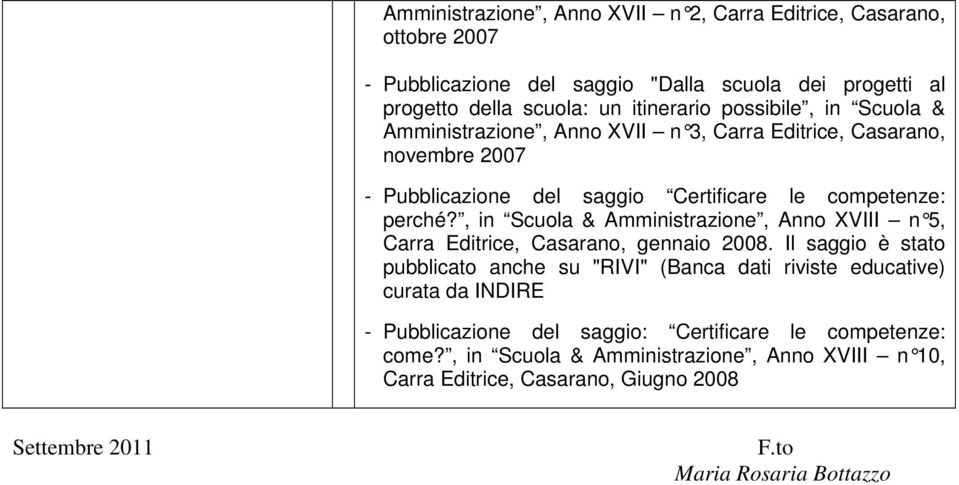 , in Scuola & Amministrazione, Anno XVIII n 5, Carra Editrice, Casarano, gennaio 2008.