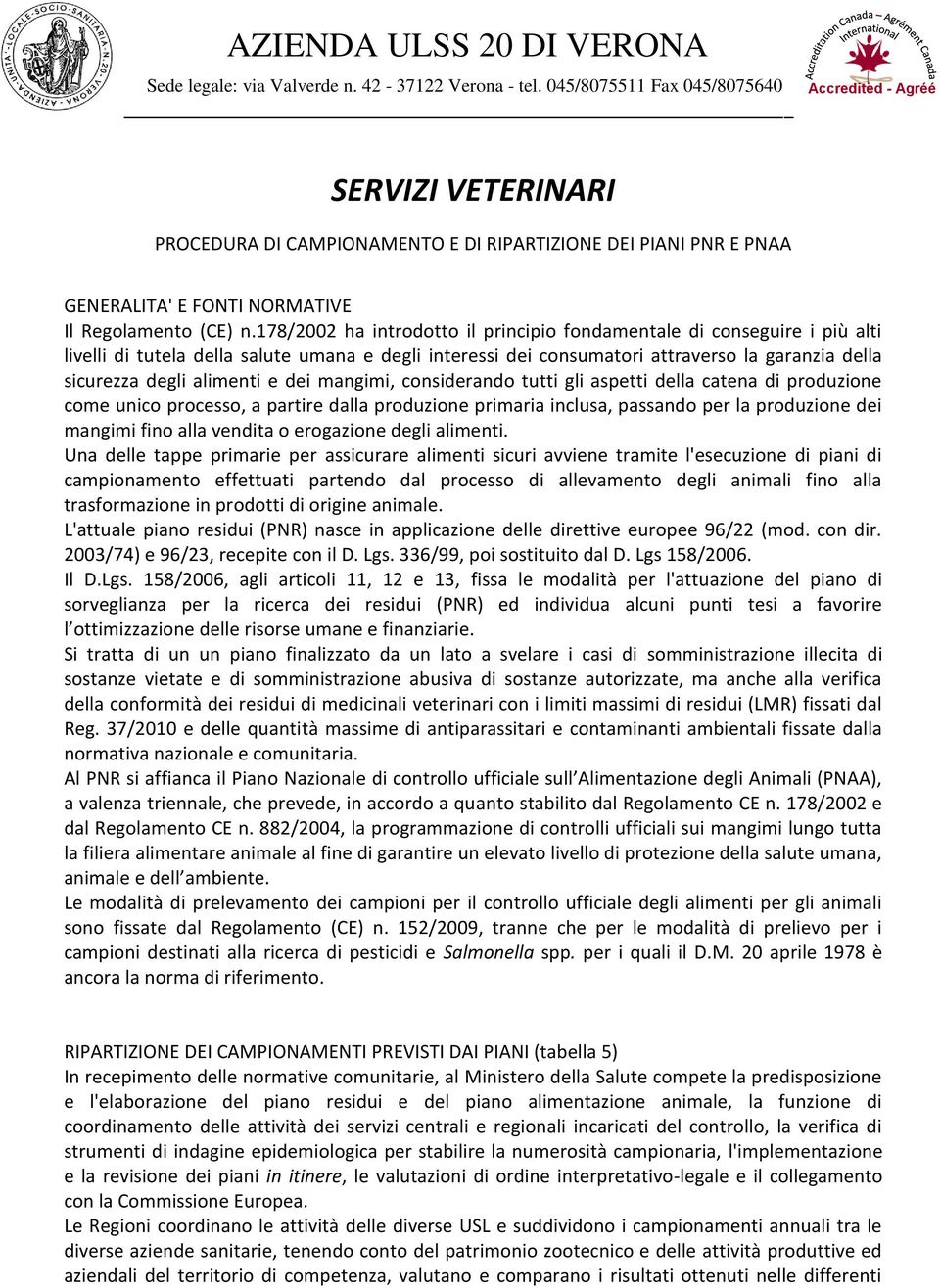 e dei mangimi, considerando tutti gli aspetti della catena di produzione come unico processo, a partire dalla produzione primaria inclusa, passando per la produzione dei mangimi fino alla vendita o