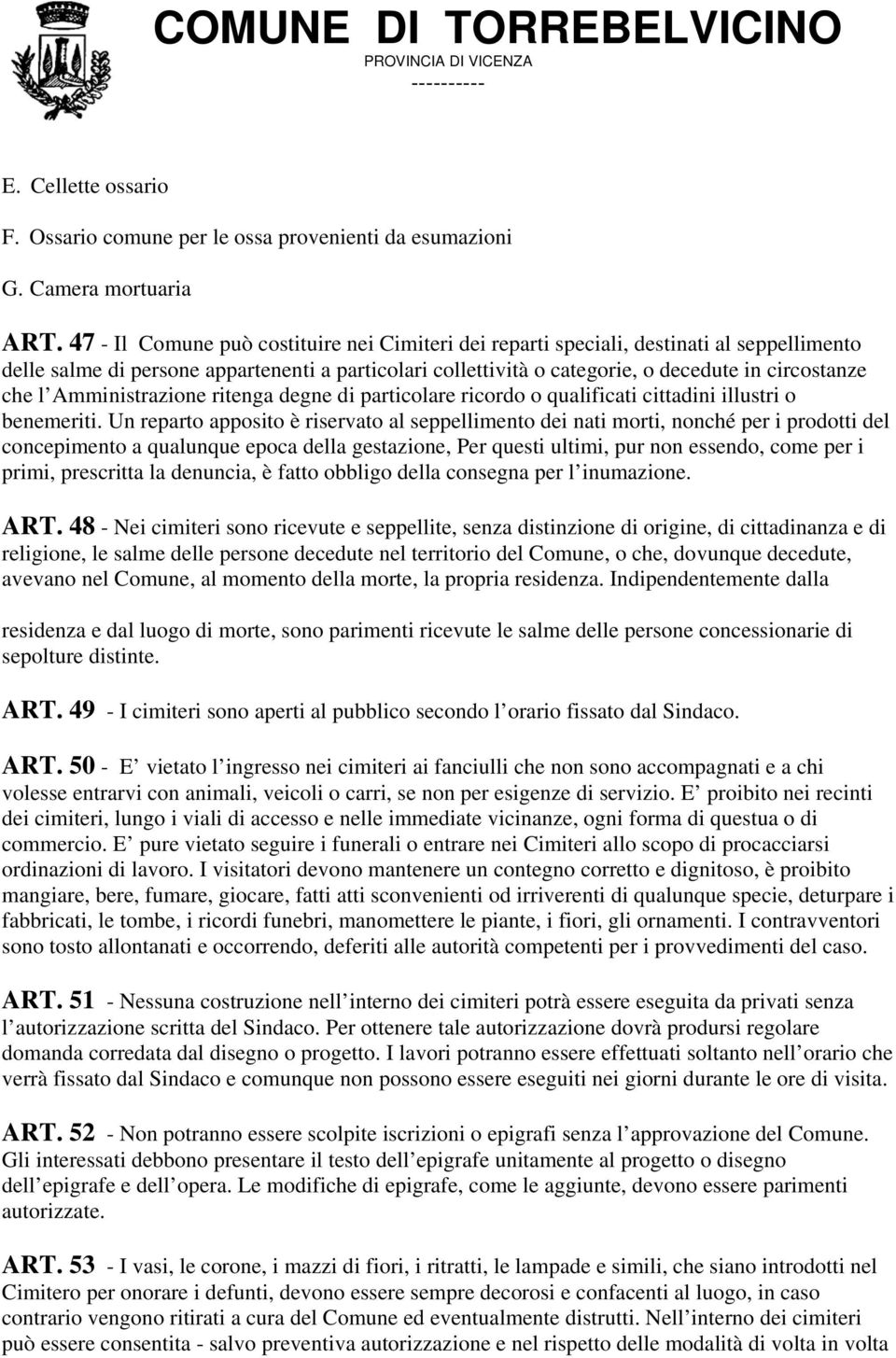 Amministrazione ritenga degne di particolare ricordo o qualificati cittadini illustri o benemeriti.