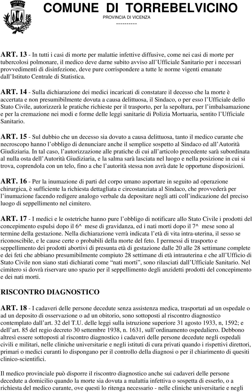 14 - Sulla dichiarazione dei medici incaricati di constatare il decesso che la morte è accertata e non presumibilmente dovuta a causa delittuosa, il Sindaco, o per esso l Ufficiale dello Stato