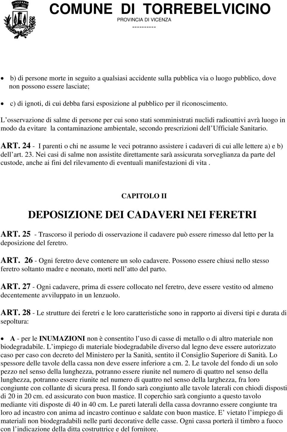 L osservazione di salme di persone per cui sono stati somministrati nuclidi radioattivi avrà luogo in modo da evitare la contaminazione ambientale, secondo prescrizioni dell Ufficiale Sanitario. ART.