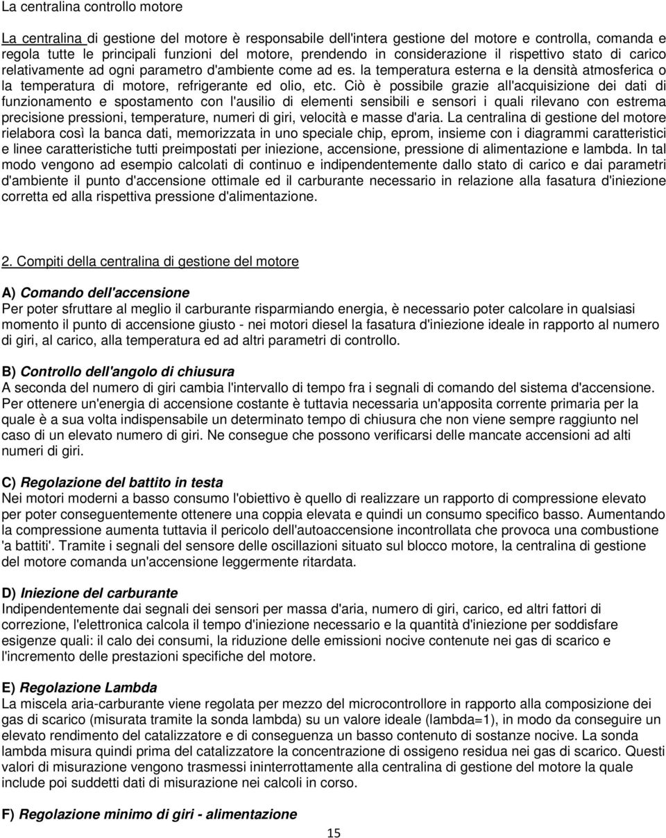 la temperatura esterna e la densità atmosferica o la temperatura di motore, refrigerante ed olio, etc.