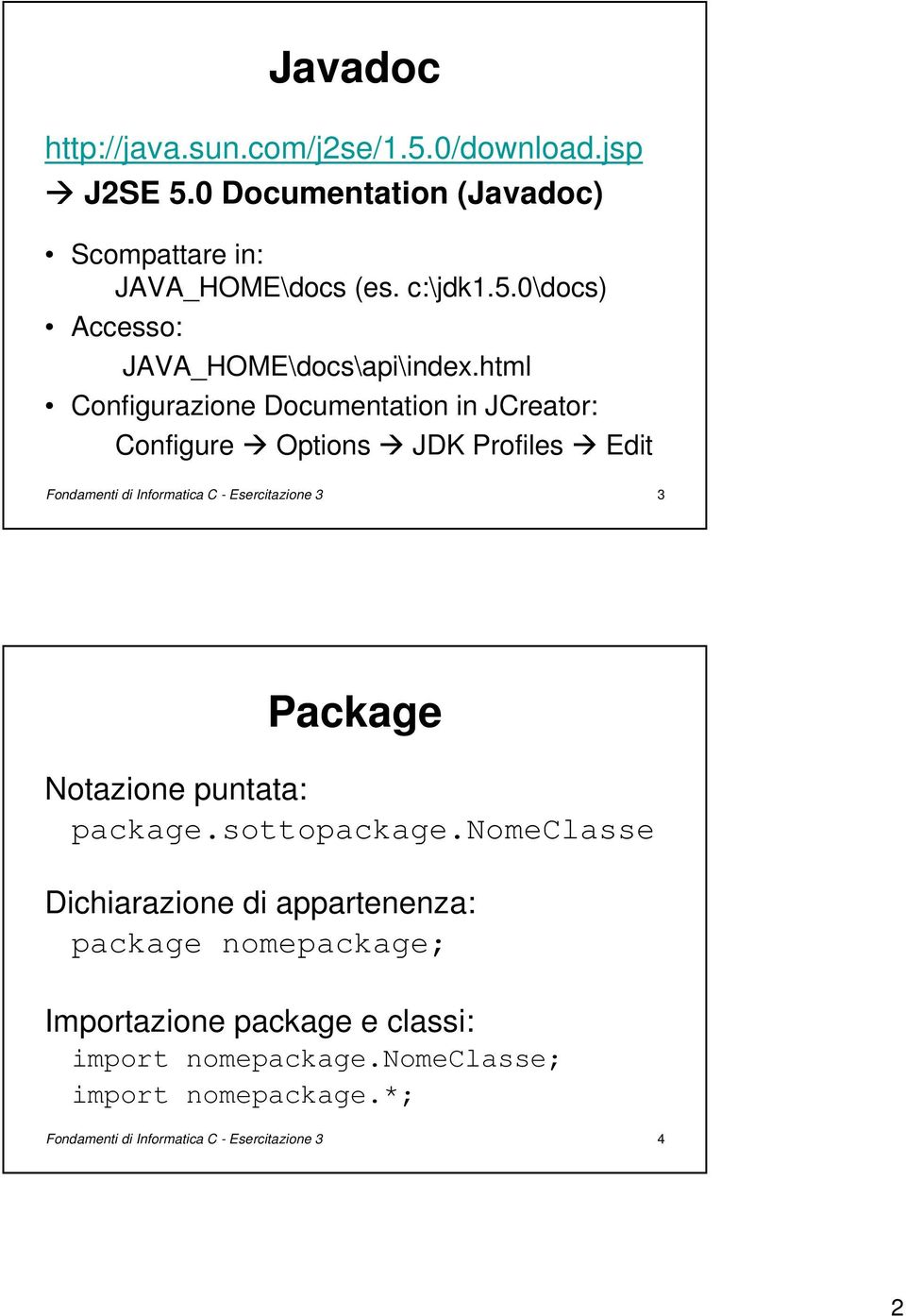 Package Notazione puntata: package.sottopackage.