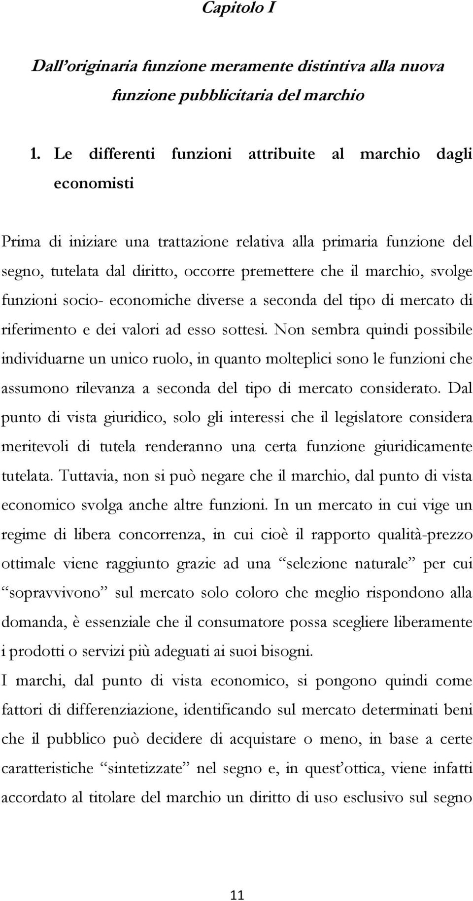 svolge funzioni socio- economiche diverse a seconda del tipo di mercato di riferimento e dei valori ad esso sottesi.