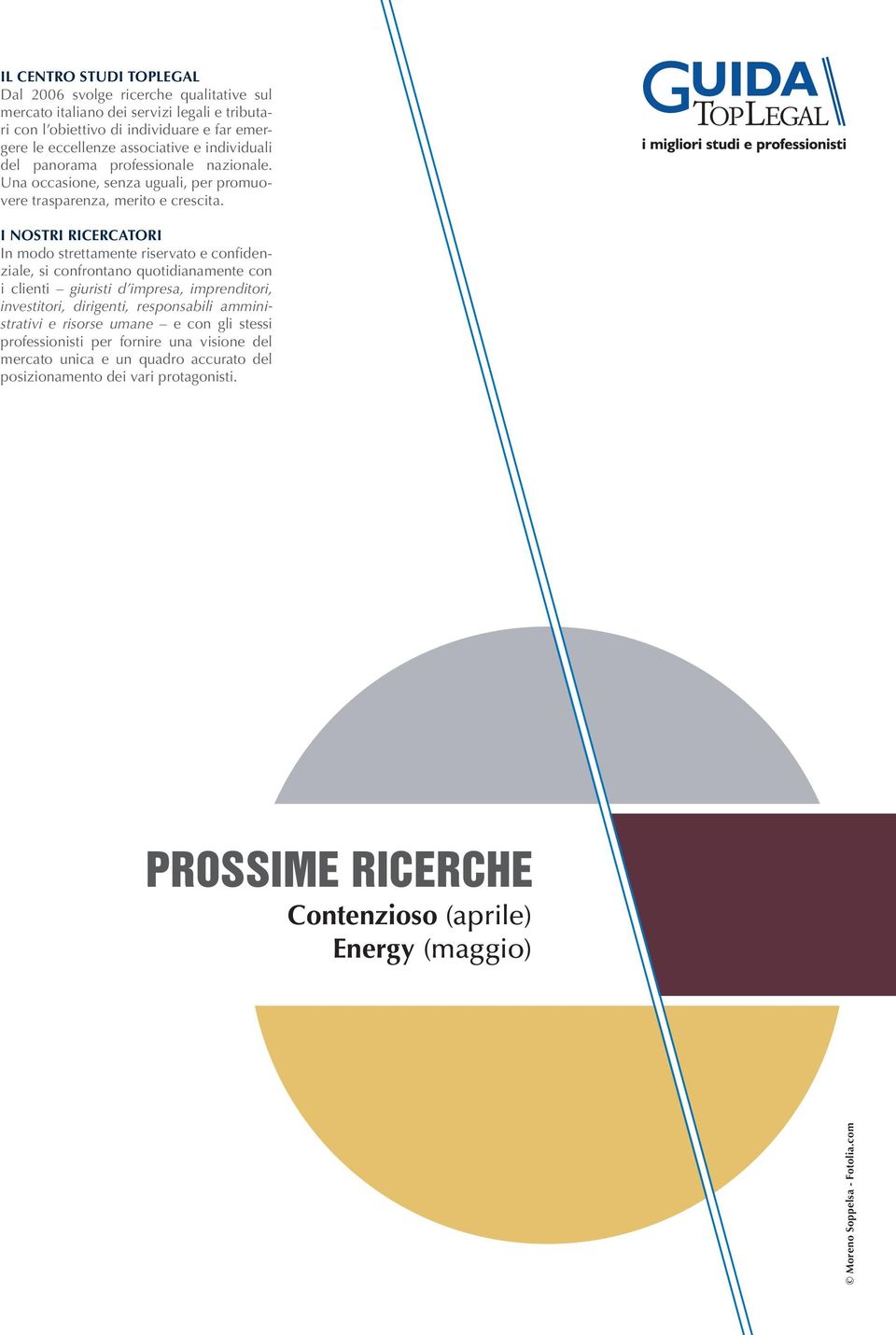 I NOSTRI RICERCATORI In modo strettamente riservato e confidenziale, si confrontano quotidianamente con i clienti giuristi d impresa, imprenditori, investitori, dirigenti, responsabili