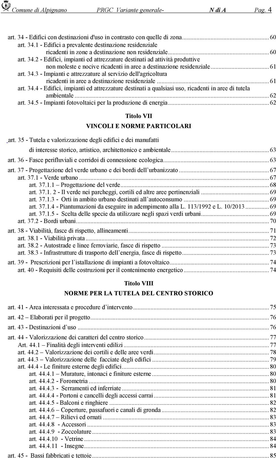 ..61 art. 34.4 - Edifici, impianti ed attrezzature destinati a qualsiasi uso, ricadenti in aree di tutela ambientale...62 art. 34.5 - Impianti fotovoltaici per la produzione di energia.