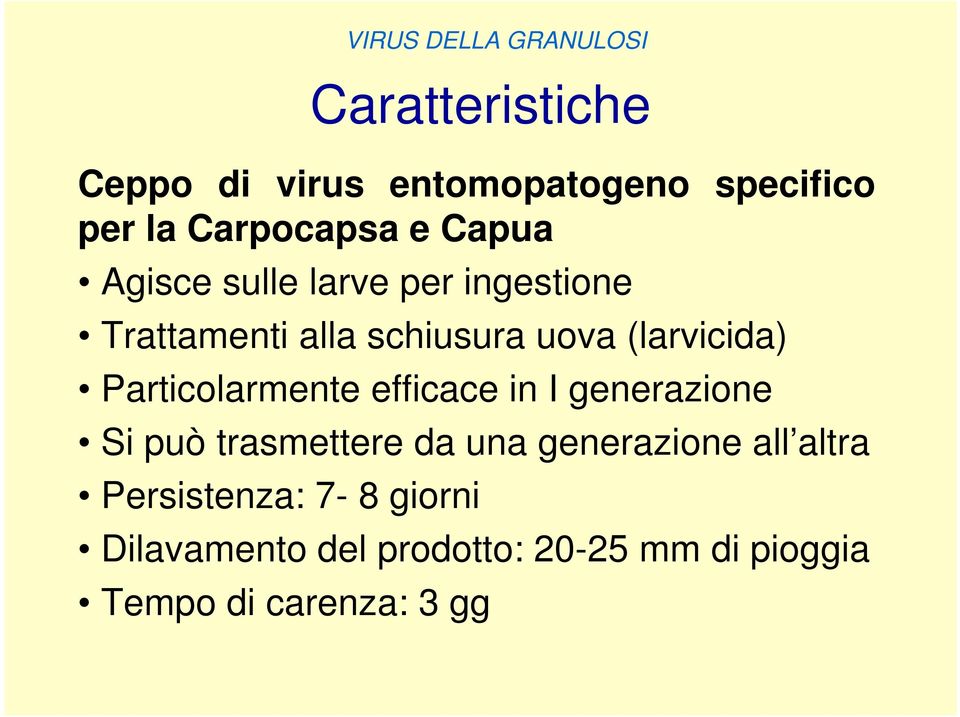 efficace in I generazione Si può trasmettere da una generazione all altra Persistenza: 7-8