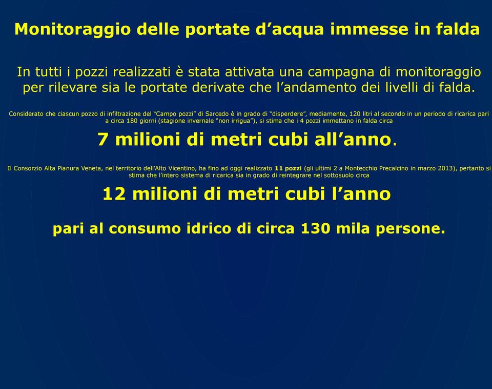 invernale non irrigua ), si stima che i 4 pozzi immettano in falda circa 7 milioni di metri cubi all anno.