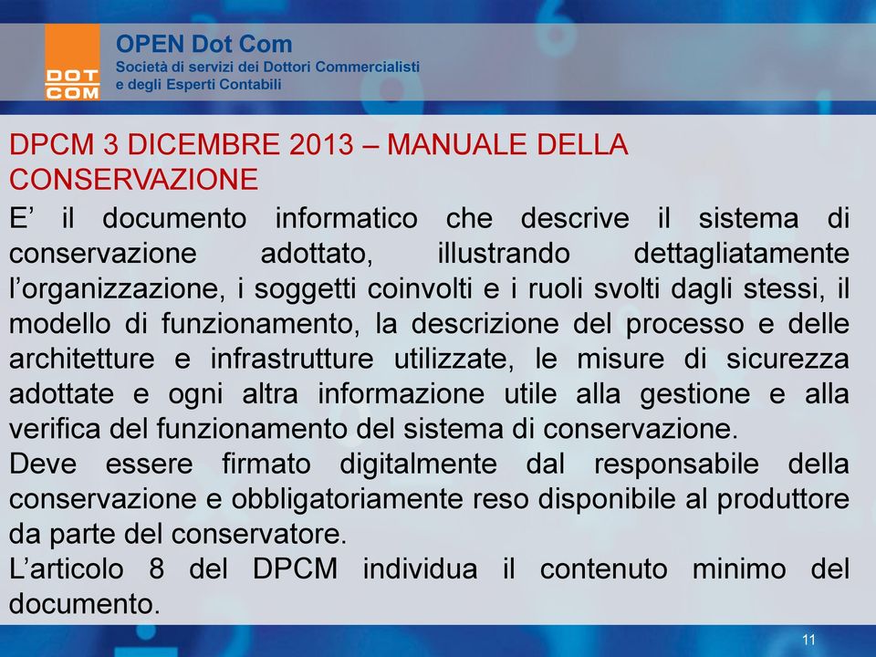 utilizzate, le misure di sicurezza adottate e ogni altra informazione utile alla gestione e alla verifica del funzionamento del sistema di conservazione.