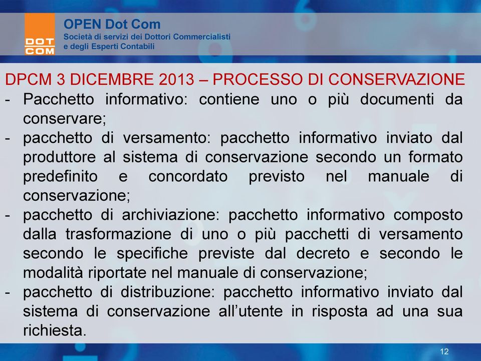 pacchetto informativo composto dalla trasformazione di uno o più pacchetti di versamento secondo le specifiche previste dal decreto e secondo le modalità riportate