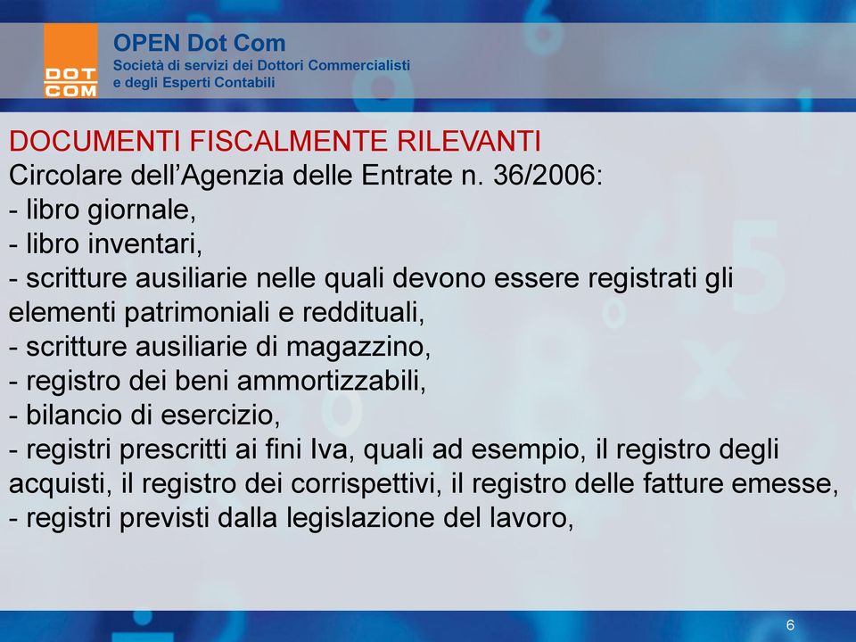 patrimoniali e reddituali, - scritture ausiliarie di magazzino, - registro dei beni ammortizzabili, - bilancio di esercizio, -