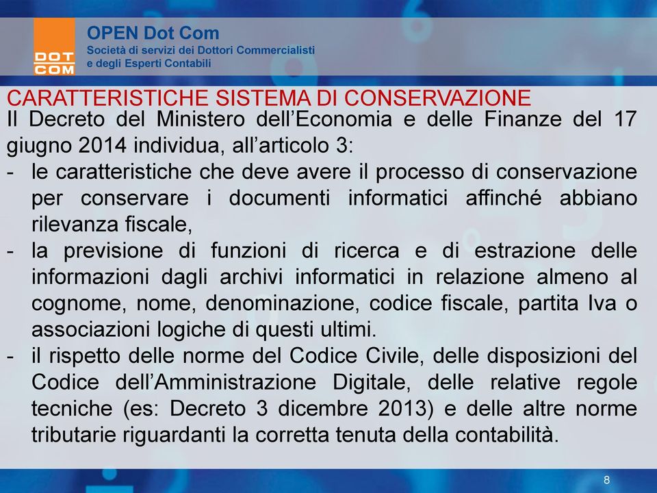 informatici in relazione almeno al cognome, nome, denominazione, codice fiscale, partita Iva o associazioni logiche di questi ultimi.