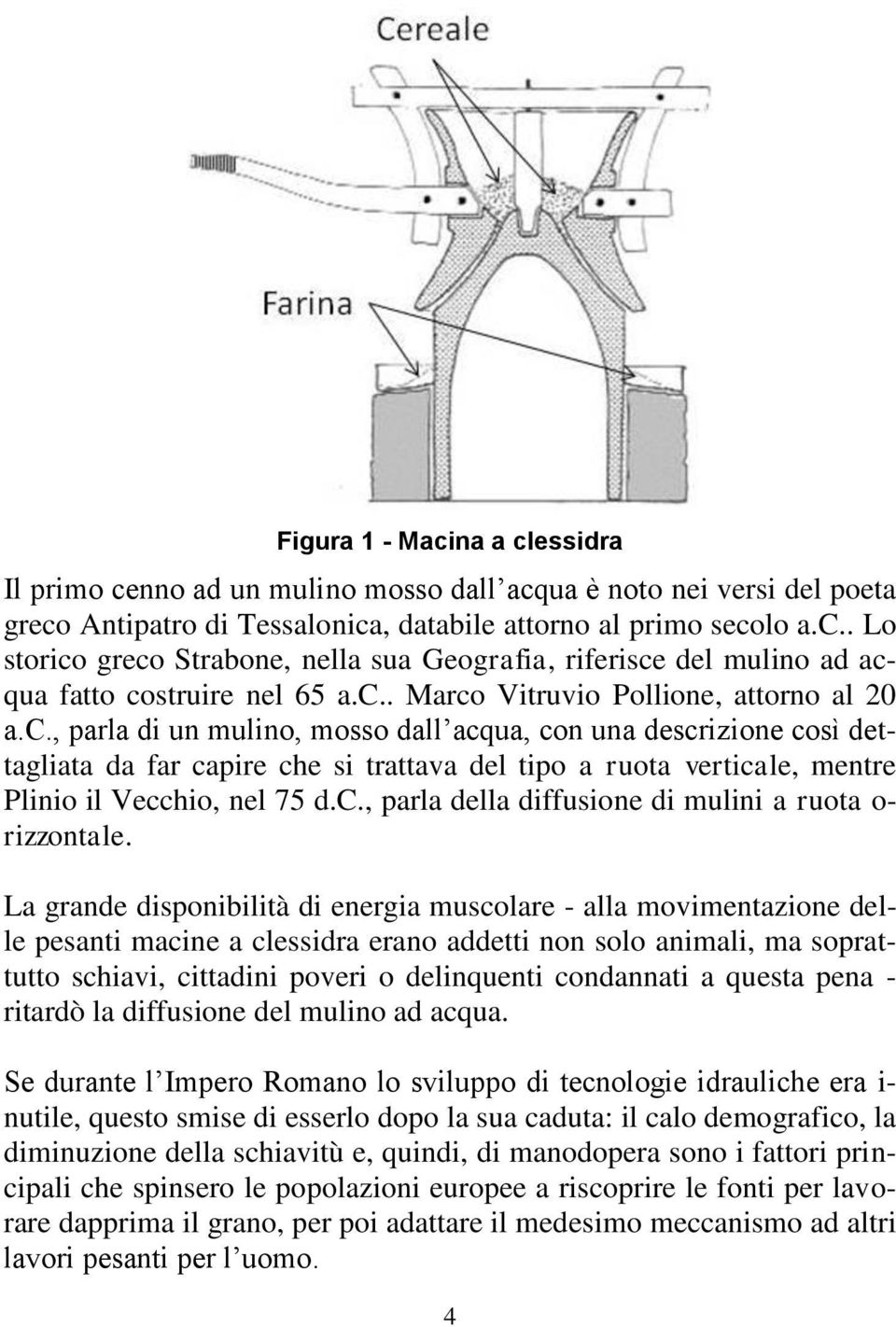 c., parla della diffusione di mulini a ruota o- rizzontale.